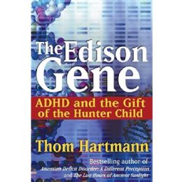 The Edison Gene: ADHD and the Gift of the Hunter Child - Thom Hartmann
